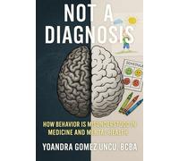 Not a Diagnosis: How Behavior is Misunderstood in Medicine and Mental Health