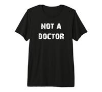 Not a Doctor Premium T-Shirt