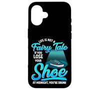 Not A Fairy Tale If You Lose A Shoe At Midnight Funny Case for iPhone 16