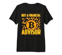Not A Financial Advisor BTC Bitcoin Funny BTC Crypto Gift Premium T-Shirt