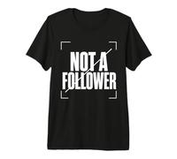 NOT A Follower Independent Mind Personal Direction Premium T-Shirt