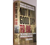 Not A Good Day To Die: The Untold Story of Operation Anaconda
