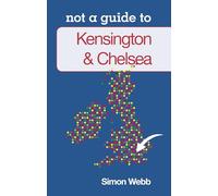 Not a Guide to: Kensington and Chelsea