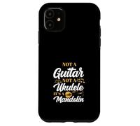 Not A Guitar Not A Ukulele It's A Mandolin Case for iPhone 11