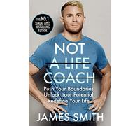 Not a Life Coach: Are You Ready to Change Your Life? From the Sunday Times No.1 Bestselling Author