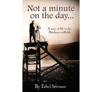 Not a Minute on the Day: Life in the Coalfields of Durham