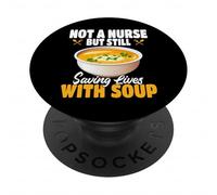 Not A Nurse But Still Saving Lives With Soup Food Service PopSockets Adhesive PopGrip