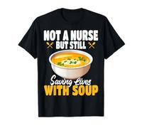Not A Nurse But Still Saving Lives with Soup Food Service T-Shirt
