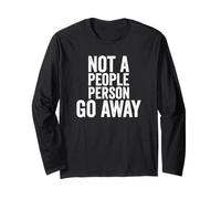 Not A People Person Go Away, Funny Curmudgeon Saying Long Sleeve T-Shirt