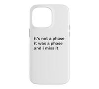 Not a Phase Was a Phase Miss It Funny Statement Case for iPhone 14 Pro Max