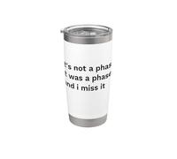 Not a Phase was a Phase Miss It Funny Statement Stainless Steel Insulated Tumbler
