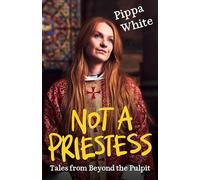 Not a Priestess: Tales from Beyond the Pulpit