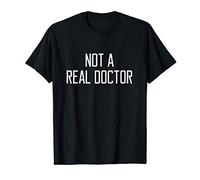 Not A Real Doctor for men gift T-Shirt