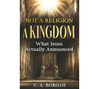 Not a Religion-A Kingdom: What Jesus Actually Announced