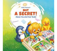 NOT A SECRET! About You and Your Body!: A gentle guide for parents and kids (ages 2-7) about body awareness, boundaries, and safety.