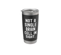 not a Single Brain Cell in Sight Funny Sarcastic Humor Stainless Steel Insulated Tumbler
