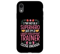 NOT A SUPERHERO BUT A CAREER DEVELOPMENT TRAINER Case for iPhone XR