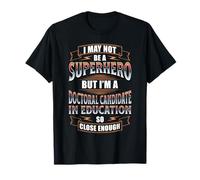 NOT A Superhero BUT A Doctoral Candidate in Education T-Shirt
