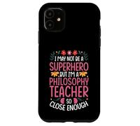 NOT A SUPERHERO BUT A PHILOSOPHY TEACHER Case for iPhone 11