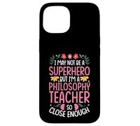 NOT A SUPERHERO BUT A PHILOSOPHY TEACHER Case for iPhone 15