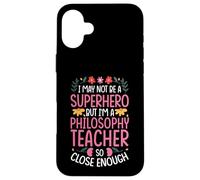 NOT A SUPERHERO BUT A PHILOSOPHY TEACHER Case for iPhone 16 Plus