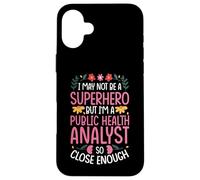 NOT A SUPERHERO BUT A PUBLIC HEALTH ANALYST Case for iPhone 16 Plus