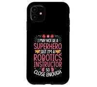 NOT A SUPERHERO BUT A ROBOTICS INSTRUCTOR Case for iPhone 11