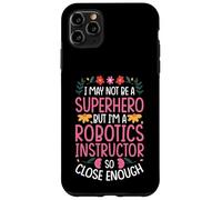 NOT A SUPERHERO BUT A ROBOTICS INSTRUCTOR Case for iPhone 11 Pro Max