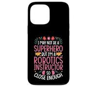 NOT A SUPERHERO BUT A ROBOTICS INSTRUCTOR Case for iPhone 13 Pro Max