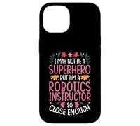 NOT A SUPERHERO BUT A ROBOTICS INSTRUCTOR Case for iPhone 14