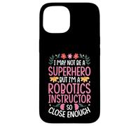 NOT A SUPERHERO BUT A ROBOTICS INSTRUCTOR Case for iPhone 15