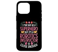 NOT A SUPERHERO BUT A ROBOTICS INSTRUCTOR Case for iPhone 16 Pro Max