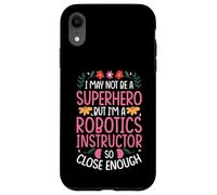 NOT A SUPERHERO BUT A ROBOTICS INSTRUCTOR Case for iPhone XR
