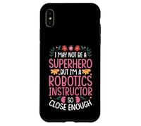 NOT A SUPERHERO BUT A ROBOTICS INSTRUCTOR Case for iPhone XS Max