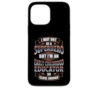 NOT A SUPERHERO BUT AN EARLY CHILDHOOD EDUCATOR Case for iPhone 13 Pro Max