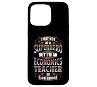 NOT A SUPERHERO BUT AN ECONOMICS TEACHER Case for iPhone 15 Pro Max