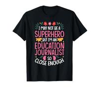 NOT A Superhero BUT an Education Journalist T-Shirt