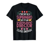 NOT A Superhero BUT an Educational Program Director T-Shirt