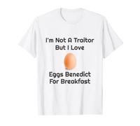 Not A Traitor But Love Eggs Benedict For Breakfast Chef Gift T-Shirt