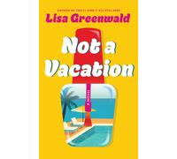 Not a Vacation : A Novel