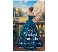Not a Wicked Stepmother: 1 (Once Upon a Legacy)
