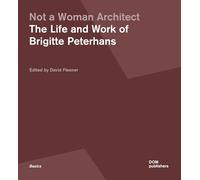 Not a Woman Architect: The Life and Work of Brigitte Peterhans