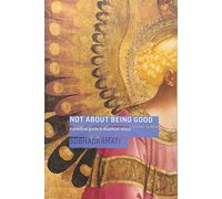 Not About Being Good : A Practical Guide to Buddhist Ethics