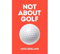 Not About Golf: The Life Changing Joy of Playing The Game