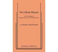 Not About Heroes: The Friendship of Siegfried Sassoon and Wilfred Owen
