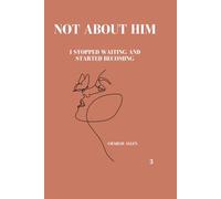 Not about him: I stopped waiting and started becoming (Crush Culture)