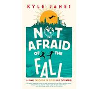 Not Afraid of the Fall: 114 Days Through 38 Cities in 15 Countries