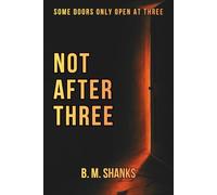 Not After Three: A Psychological Horror Novel of Loops, Rules, and a House that Writes Back