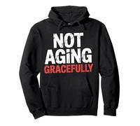 Not Aging Gracefully Senior Older Sarcasm |- Pullover Hoodie