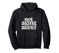 Not Aging Gracefully Senior Older Sarcasm - Pullover Hoodie